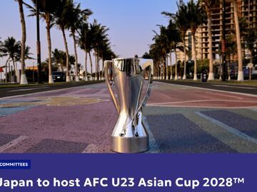 亚足联：2028年U23男足亚洲杯将在日本举办